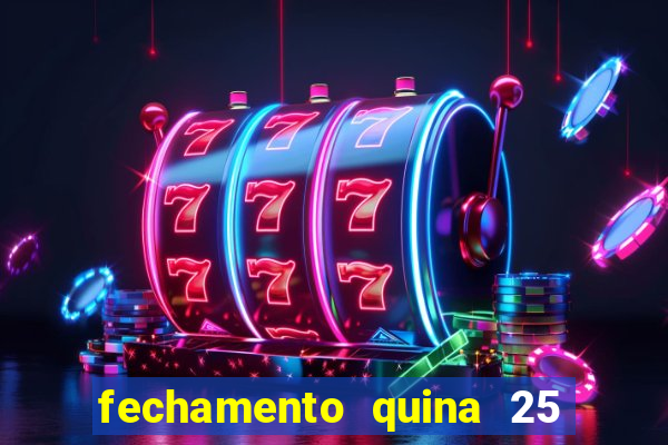 fechamento quina 25 garante quadra com